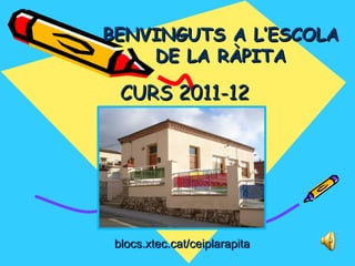 BENVINGUTS A L’ESCOLA
    DE LA RÀPITA

  CURS 2011-12




 blocs.xtec.cat/ceiplarapita
 