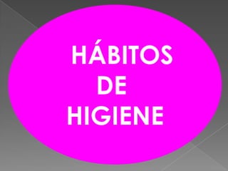    HÁBITOS DE HIGIENE