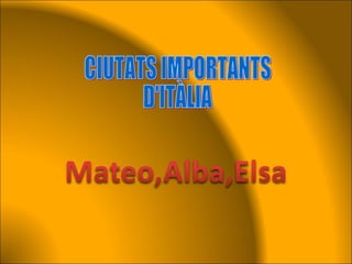 CIUTATS IMPORTANTS D'ITÀLIA 
