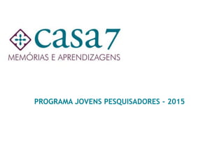 PROGRAMA JOVENS PESQUISADORES - 2015  