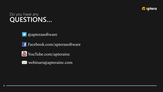 QUESTIONS…
Do you have any
@apterasoftware
Facebook.com/apterasoftware
YouTube.com/apterainc
webinars@apterainc.com
 