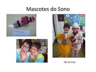 Mascotes do Sono
EB1 da Cela
 