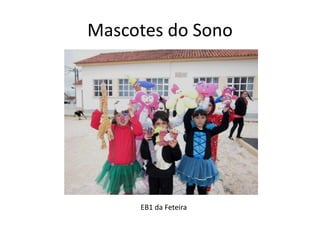Mascotes do Sono
EB1 da Feteira
 