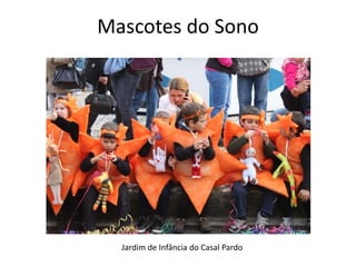 Mascotes do Sono
Jardim de Infância do Casal Pardo
 