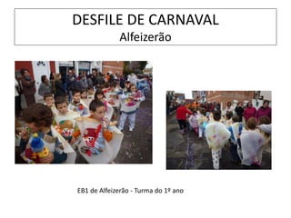 DESFILE DE CARNAVAL
Alfeizerão
EB1 de Alfeizerão - Turma do 1º ano
 