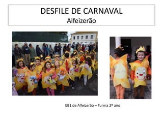 DESFILE DE CARNAVAL
Alfeizerão
EB1 de Alfeizerão – Turma 2º ano
 
