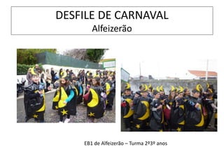 EB1 de Alfeizerão – Turma 2º3º anos
DESFILE DE CARNAVAL
Alfeizerão
 