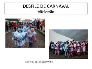 DESFILE DE CARNAVAL
Alfeizerão
Alunos da EB1 do Casal Velho
 