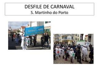 DESFILE DE CARNAVAL
S. Martinho do Porto
 