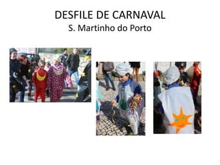 DESFILE DE CARNAVAL
S. Martinho do Porto
 