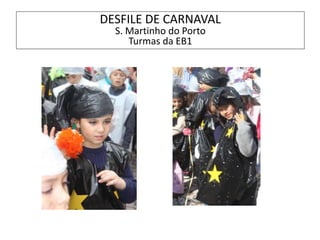 DESFILE DE CARNAVAL
S. Martinho do Porto
Turmas da EB1
 