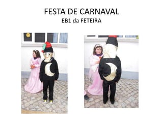 FESTA DE CARNAVAL
EB1 da FETEIRA
 