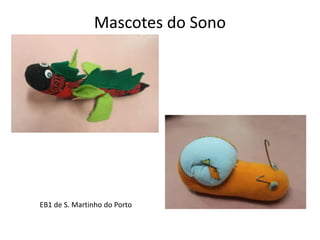 Mascotes do Sono
EB1 de S. Martinho do Porto
 