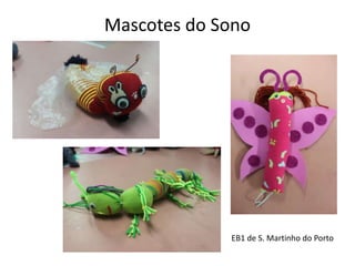 Mascotes do Sono
EB1 de S. Martinho do Porto
 