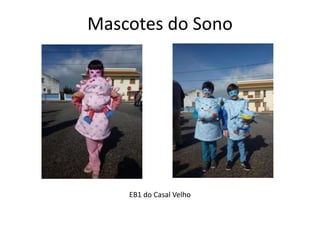 Mascotes do Sono
EB1 do Casal Velho
 