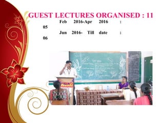 GUEST LECTURES ORGANISED : 11
Feb 2016-Apr 2016 :
05
Jun 2016- Till date :
06
 