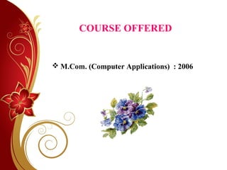 COURSE OFFERED
 M.Com. (Computer Applications) : 2006
 