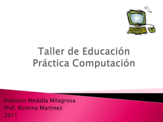 Instituto Medalla Milagrosa
Prof. Romina Martinez
2011
 