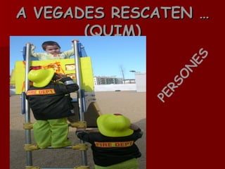 A VEGADES RESCATEN …(QUIM) PERSONES 