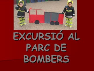 EXCURSIÓ AL PARC DE BOMBERS 