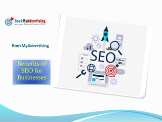 BookMyAdvertising
Benefits of
SEO for
Businesses
 