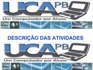 DESCRIÇÃO DAS ATIVIDADES
 