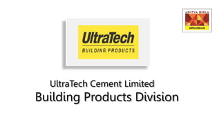 UltraTech Cement Limited
Building Products Division
 