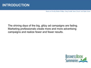 INTRODUCTION The shining days of the big, glitzy ad campaigns are fading. Marketing professionals create more and more advertising campaigns and realize fewer and fewer results. 