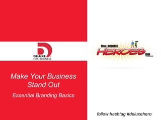 Make Your Business Stand Out Essential Branding Basics follow hashtag #deluxehero 