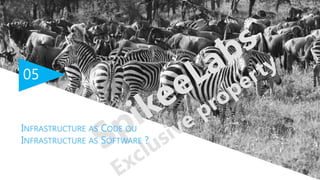 05
INFRASTRUCTURE AS CODE OU
INFRASTRUCTURE AS SOFTWARE ?
 