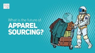 What is the future of Apparel
Sourcing?
 