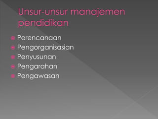  Perencanaan
 Pengorganisasian
 Penyusunan
 Pengarahan
 Pengawasan
 
