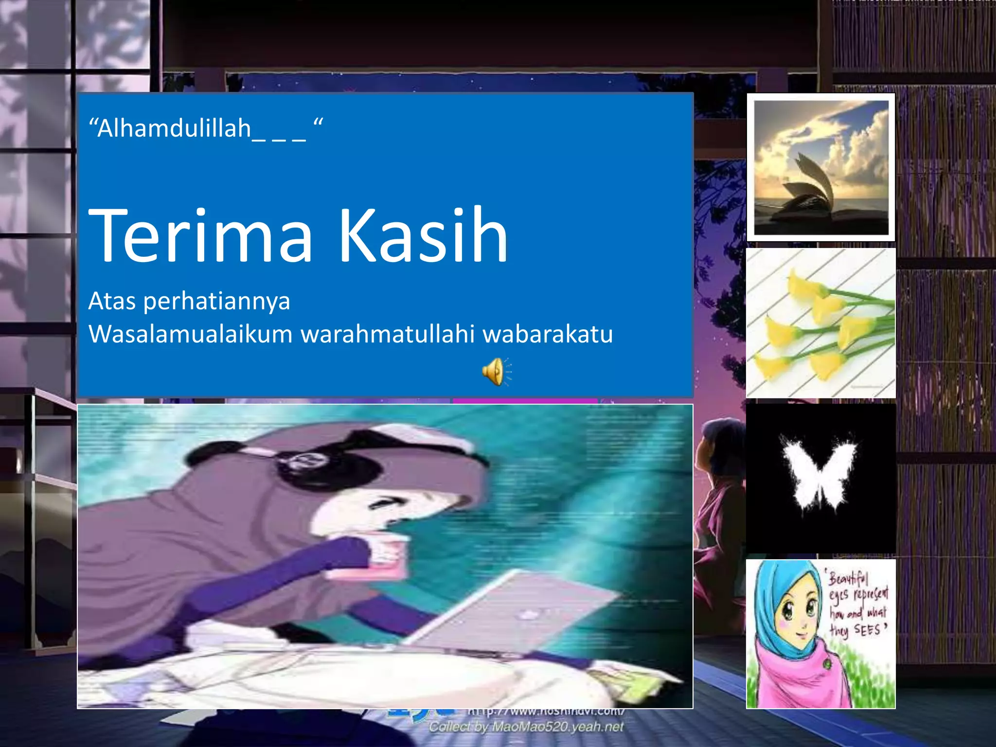 Sore A
“Alhamdulillah_ _ _ “
Terima Kasih
Atas perhatiannya
Wasalamualaikum warahmatullahi wabarakatu
 