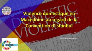 Natasha Dokovska
Violence domestique en
Macédoine au regard de la
Convention d'Istanbul
 