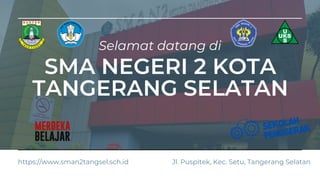SMA NEGERI 2 KOTA
TANGERANG SELATAN
Selamat datang di
Jl. Puspitek, Kec. Setu, Tangerang Selatan
https://www.sman2tangsel.sch.id
 