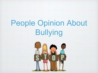 People Opinion About
Bullying
 
