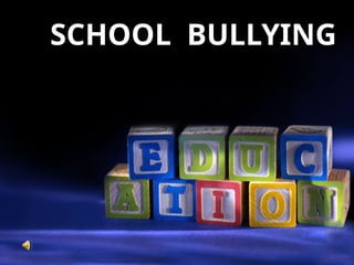 SCHOOL BULLYING
 