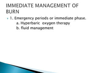  1. Emergency periods or immediate phase.
a. Hyperbaric oxygen therapy
b. fluid management
 