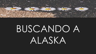 BUSCANDO A
ALASKA
 