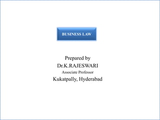 Prepared by
Dr.K.RAJESWARI
Associate Professor
Kukatpally, Hyderabad
BUSINESS LAW
 