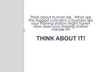 Human Risk	Risk of harm caused by human mistakes, dishonesty, or other factors attributed to people.Customer Dishonestytheft, fraudulent payment, non paymentEmployee Riskincompetence, shoplifting, accidents, fraud, computer-related crimes