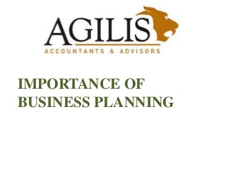 IMPORTANCE OF
BUSINESS PLANNING
 