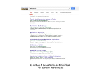 El símbolo # busca temas de tendencias
Por ejemplo: #tendencias
 