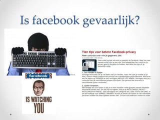 Is facebook gevaarlijk?
 
