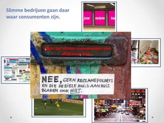 Slimme bedrijven gaan daar
waar consumenten zijn.




               Maar dat vinden consumenten niet
                       altijd even leuk…
 