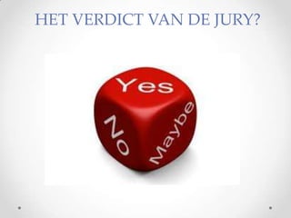 HET VERDICT VAN DE JURY?
 