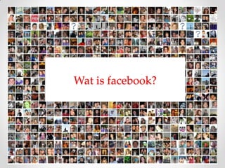 Wat is facebook?
 