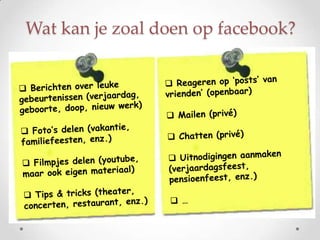 Wat kan je zoal doen op facebook?
 