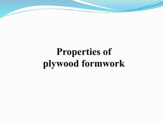 Properties of
plywood formwork
 