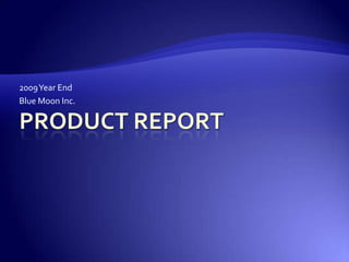 2009 Year End Blue Moon Inc. Product Report 